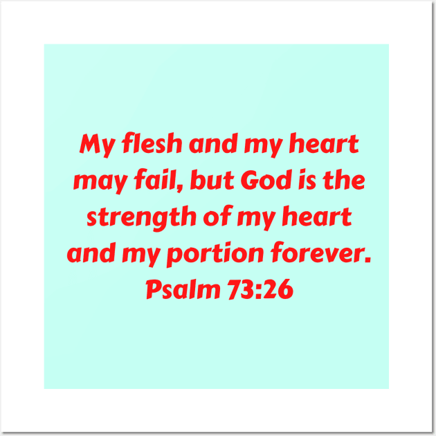 Bible Verse Psalm 73:26 Wall Art by Prayingwarrior